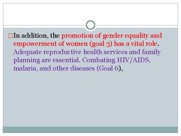 �In addition, the promotion of gender equality and empowerment of women (goal 3) has