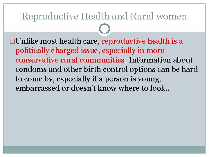 Reproductive Health and Rural women �Unlike most health care, reproductive health is a politically
