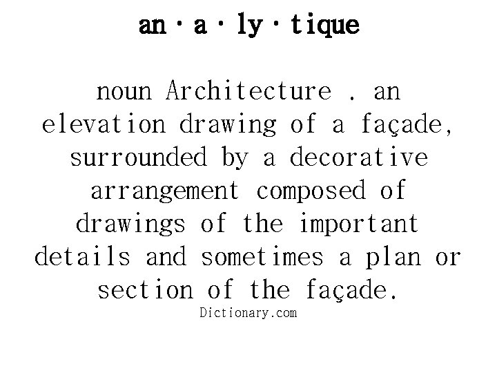 an·a·ly·tique noun Architecture. an elevation drawing of a façade, surrounded by a decorative arrangement