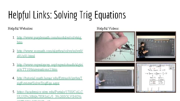 Helpful Links: Solving Trig Equations Helpful Websites: 1. http: //www. purplemath. com/modules/solvtrig. htm 2.