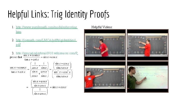 Helpful Links: Trig Identity Proofs 1. http: //www. purplemath. com/modules/proving. htm 2. http: //joemath.