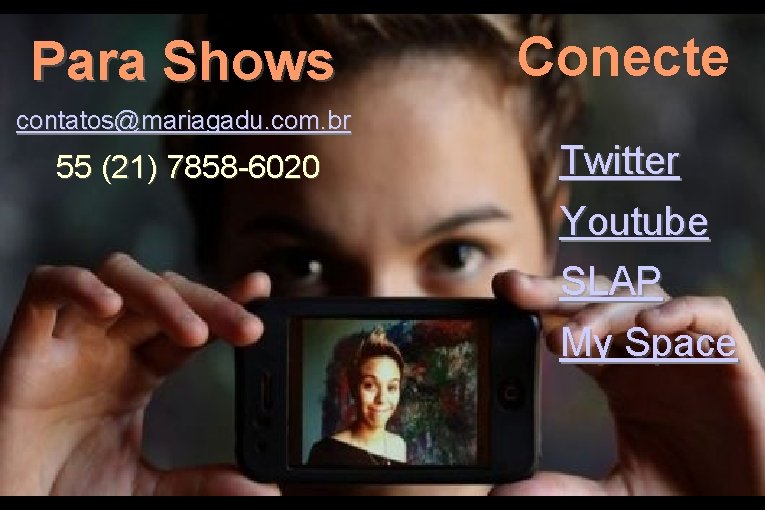 Para Shows Conecte contatos@mariagadu. com. br 55 (21) 7858 -6020 Twitter Youtube SLAP My