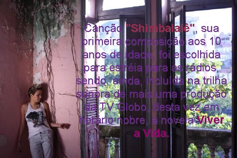 Canção "Shimbalaiê", sua primeira composição aos 10 anos de idade, foi escolhida para estréia