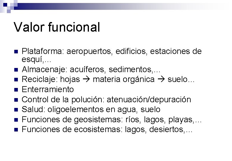 Valor funcional n n n n Plataforma: aeropuertos, edificios, estaciones de esquí, … Almacenaje: