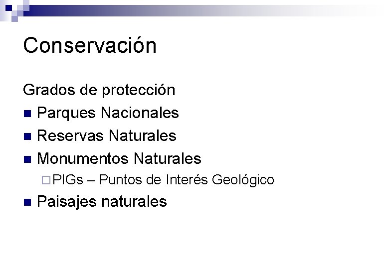 Conservación Grados de protección n Parques Nacionales n Reservas Naturales n Monumentos Naturales ¨