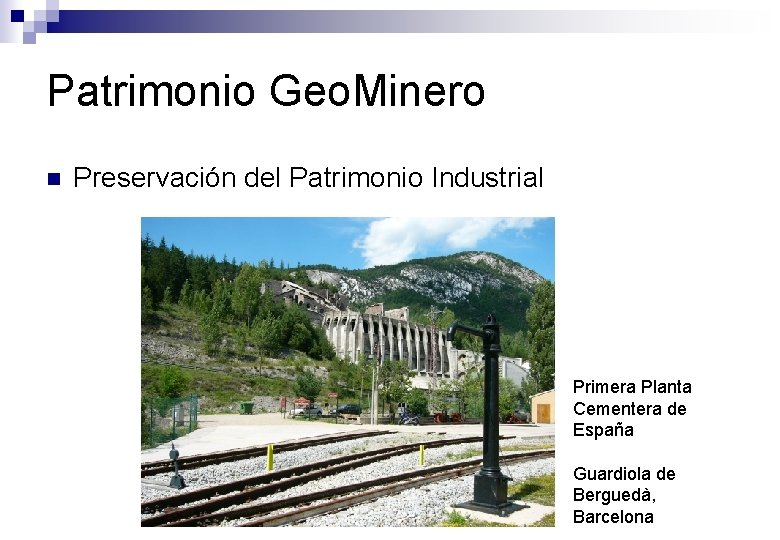 Patrimonio Geo. Minero n Preservación del Patrimonio Industrial Primera Planta Cementera de España Guardiola