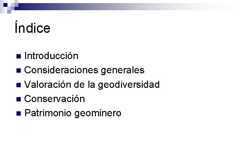 Índice Introducción n Consideraciones generales n Valoración de la geodiversidad n Conservación n Patrimonio