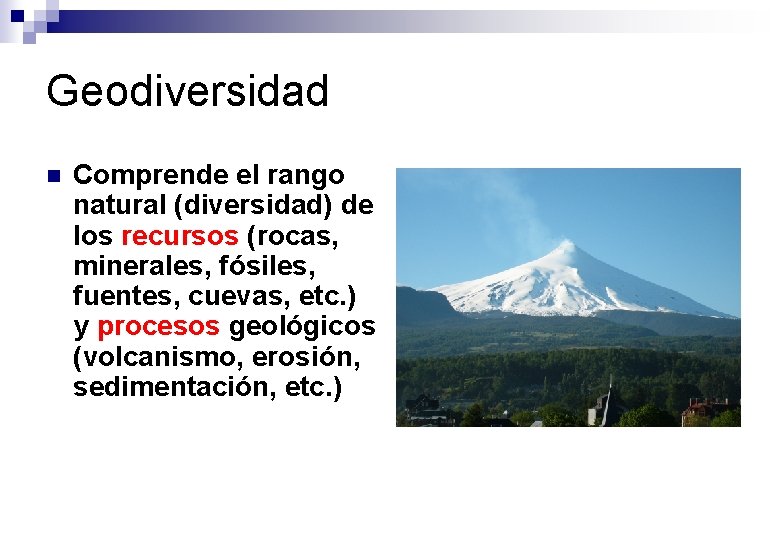 Geodiversidad n Comprende el rango natural (diversidad) de los recursos (rocas, minerales, fósiles, fuentes,