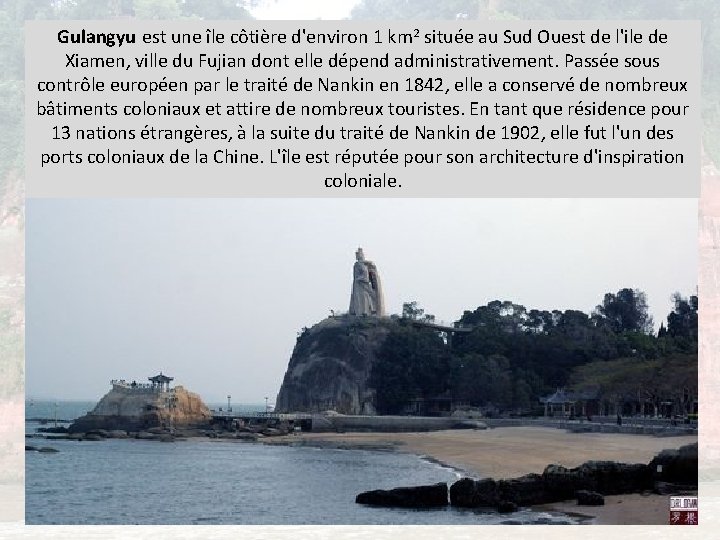 Gulangyu est une île côtière d'environ 1 km 2 située au Sud Ouest de