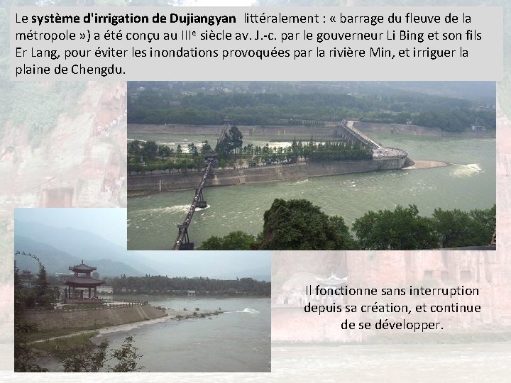 Le système d'irrigation de Dujiangyan littéralement : « barrage du fleuve de la métropole