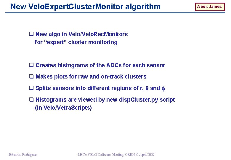 New Velo. Expert. Cluster. Monitor algorithm q New algo in Velo/Velo. Rec. Monitors for