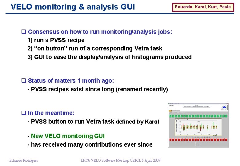 VELO monitoring & analysis GUI Eduardo, Karol, Kurt, Paula q Consensus on how to