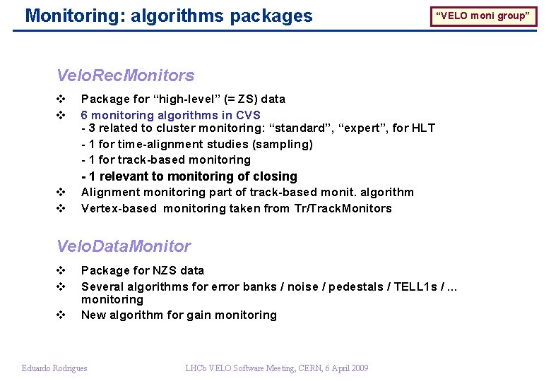 Monitoring: algorithms packages “VELO moni group” Velo. Rec. Monitors v v Package for “high-level”