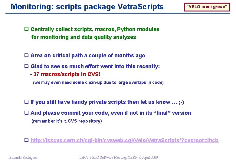 Monitoring: scripts package Vetra. Scripts “VELO moni group” q Centrally collect scripts, macros, Python