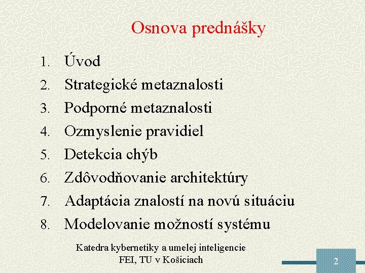 Osnova prednášky 1. Úvod 2. Strategické metaznalosti 3. Podporné metaznalosti 4. Ozmyslenie pravidiel 5.