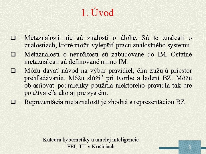 1. Úvod q q Metaznalosti nie sú znalosti o úlohe. Sú to znalostiach, ktoré