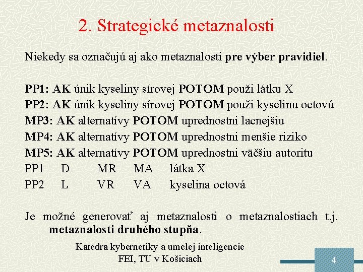 2. Strategické metaznalosti Niekedy sa označujú aj ako metaznalosti pre výber pravidiel. PP 1: