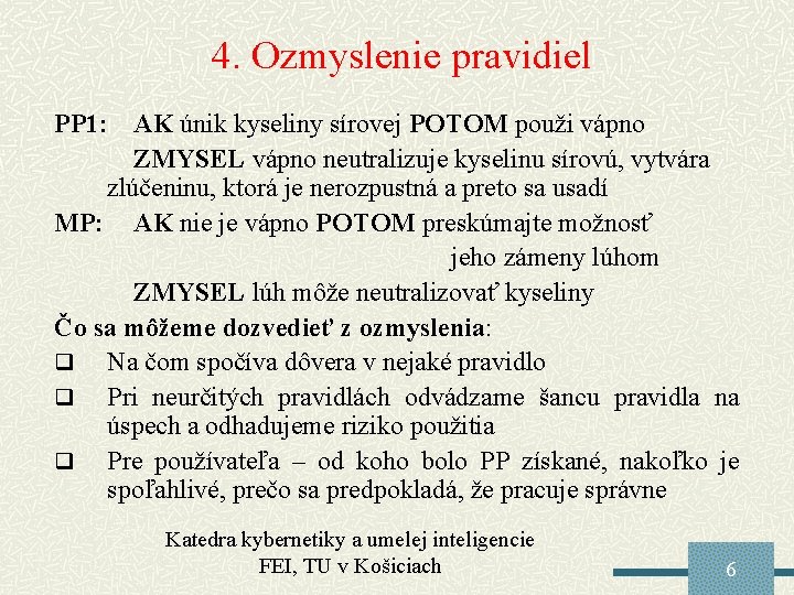 4. Ozmyslenie pravidiel PP 1: AK únik kyseliny sírovej POTOM použi vápno ZMYSEL vápno