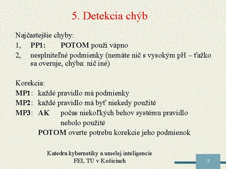 5. Detekcia chýb Najčastejšie chyby: 1, PP 1: POTOM použi vápno 2, nesplniteľné podmienky