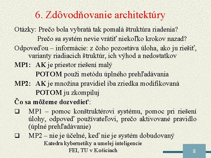 6. Zdôvodňovanie architektúry Otázky: Prečo bola vybratá tak pomalá štruktúra riadenia? Prečo sa systém