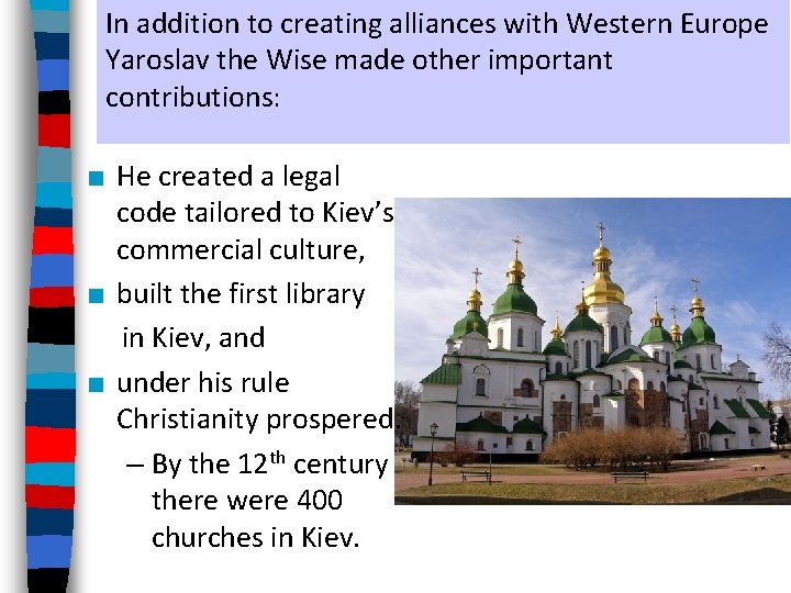 In addition to creating alliances with Western Europe Yaroslav the Wise made other important