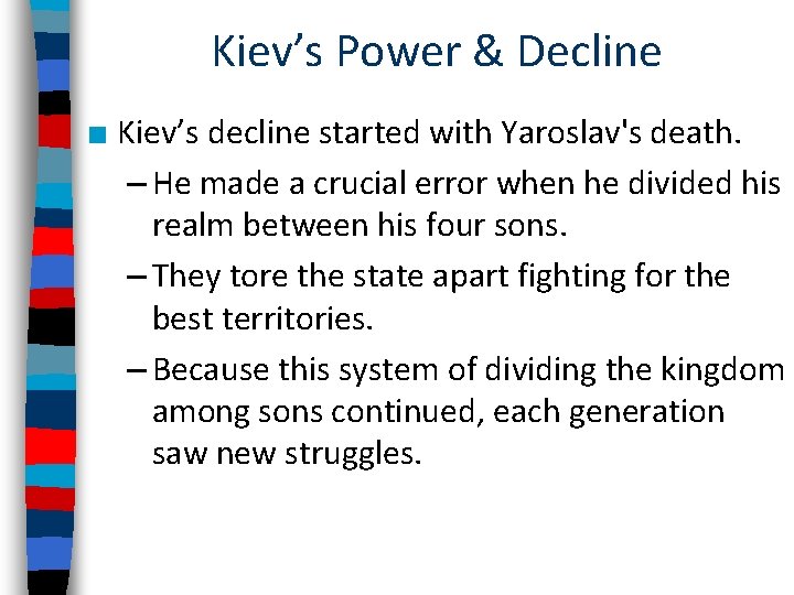 Kiev’s Power & Decline ■ Kiev’s decline started with Yaroslav's death. – He made