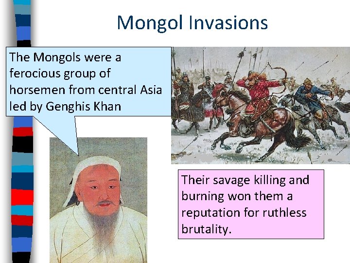 Mongol Invasions The Mongols were a ferocious group of horsemen from central Asia led
