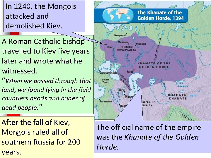 In 1240, the Mongols attacked and demolished Kiev. A Roman Catholic bishop travelled to