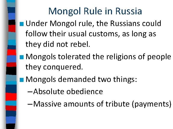 Mongol Rule in Russia ■ Under Mongol rule, the Russians could follow their usual