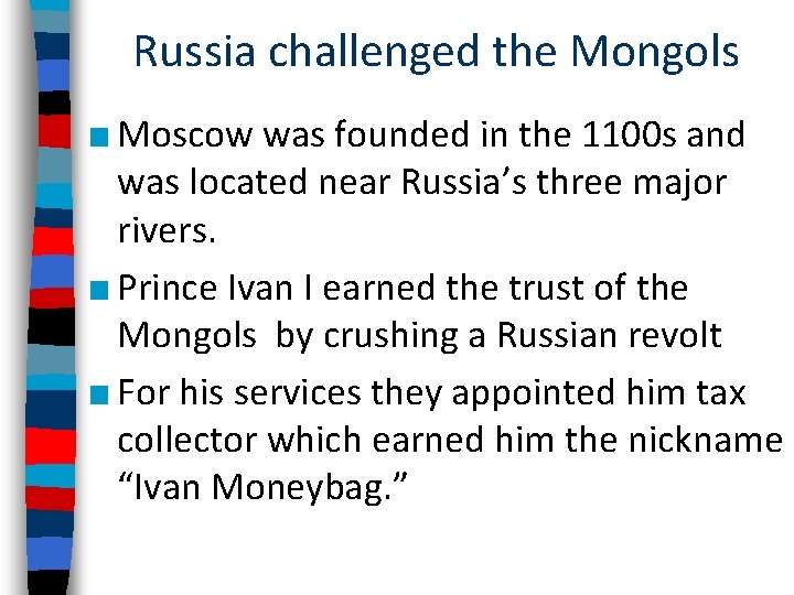 Russia challenged the Mongols ■ Moscow was founded in the 1100 s and was