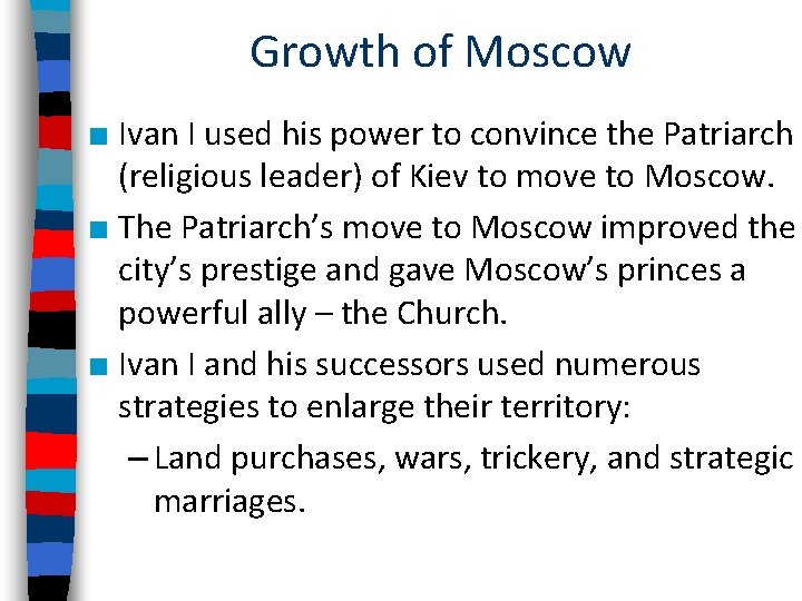 Growth of Moscow ■ Ivan I used his power to convince the Patriarch (religious