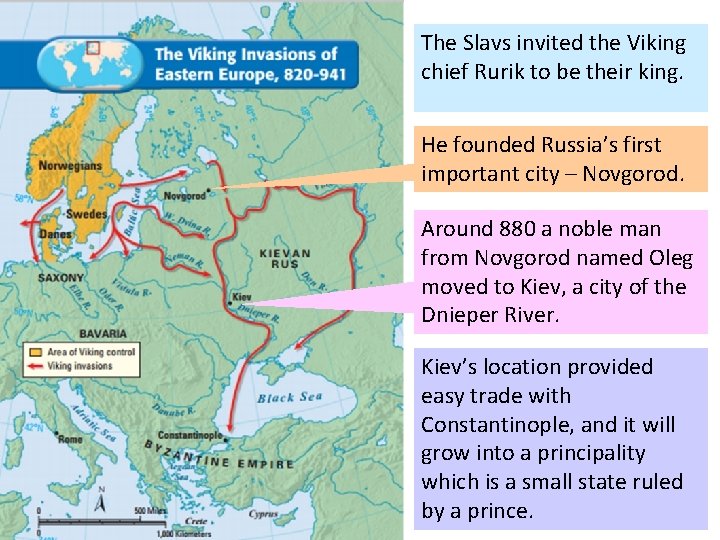 The Slavs invited the Viking chief Rurik to be their king. He founded Russia’s