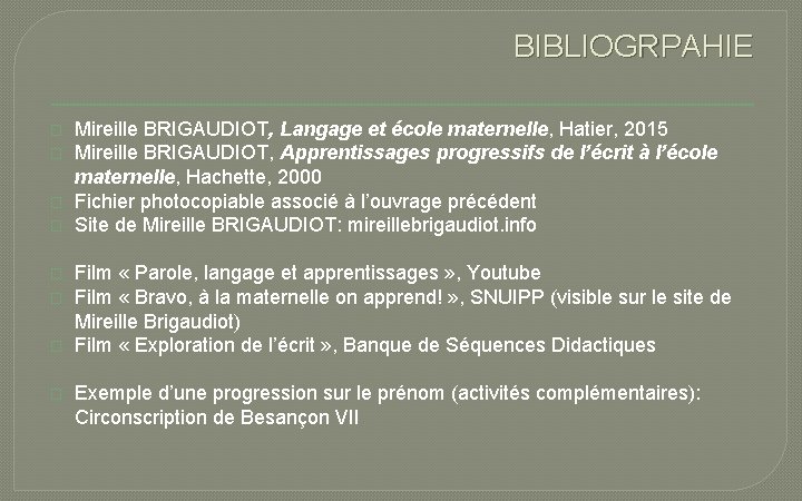 BIBLIOGRPAHIE � � � � Mireille BRIGAUDIOT, Langage et école maternelle, Hatier, 2015 Mireille