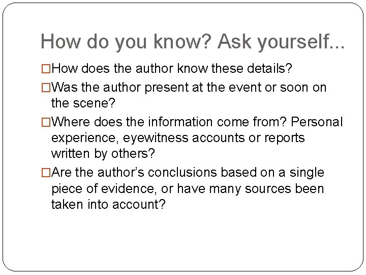 How do you know? Ask yourself. . . �How does the author know these