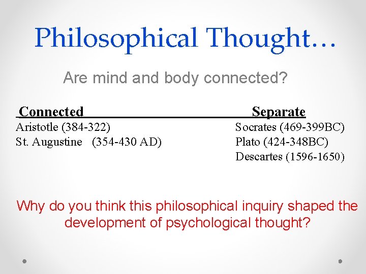 Philosophical Thought… Are mind and body connected? Connected Aristotle (384 -322) St. Augustine (354