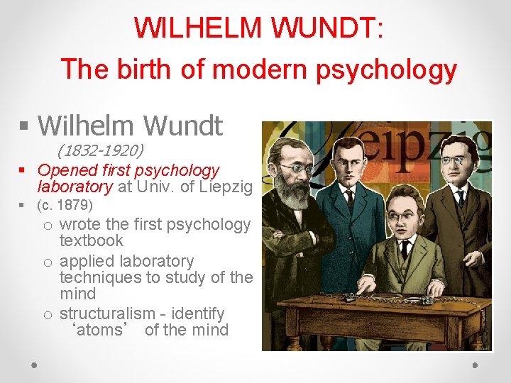 WILHELM WUNDT: The birth of modern psychology § Wilhelm Wundt (1832 -1920) § Opened