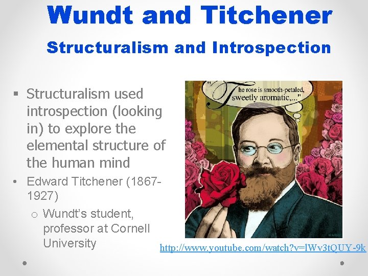 Wundt and Titchener Structuralism and Introspection § Structuralism used introspection (looking in) to explore