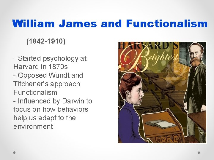 William James and Functionalism (1842 -1910) - Started psychology at Harvard in 1870 s