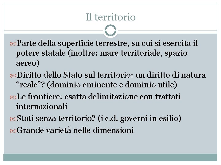 Il territorio Parte della superficie terrestre, su cui si esercita il potere statale (inoltre: