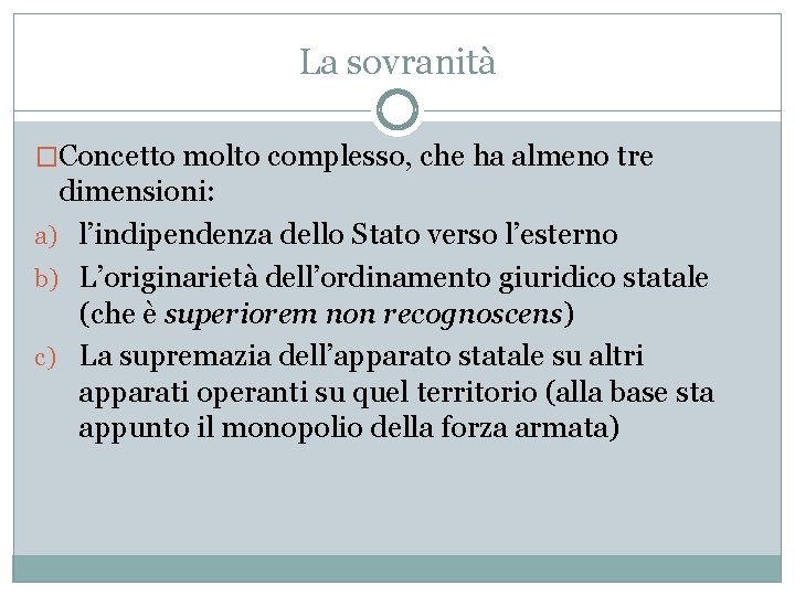 La sovranità �Concetto molto complesso, che ha almeno tre dimensioni: a) l’indipendenza dello Stato