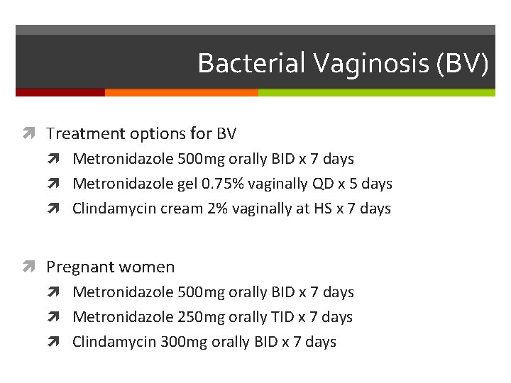 Bacterial Vaginosis (BV) Treatment options for BV Metronidazole 500 mg orally BID x 7