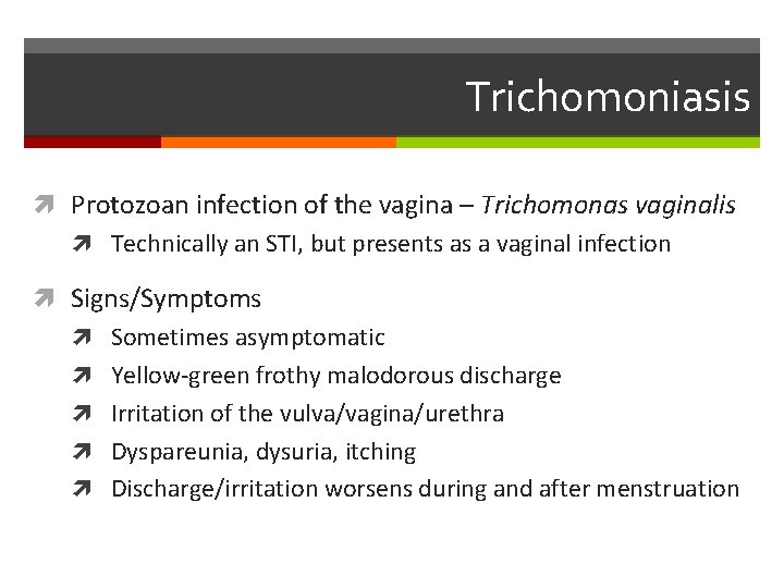Trichomoniasis Protozoan infection of the vagina – Trichomonas vaginalis Technically an STI, but presents
