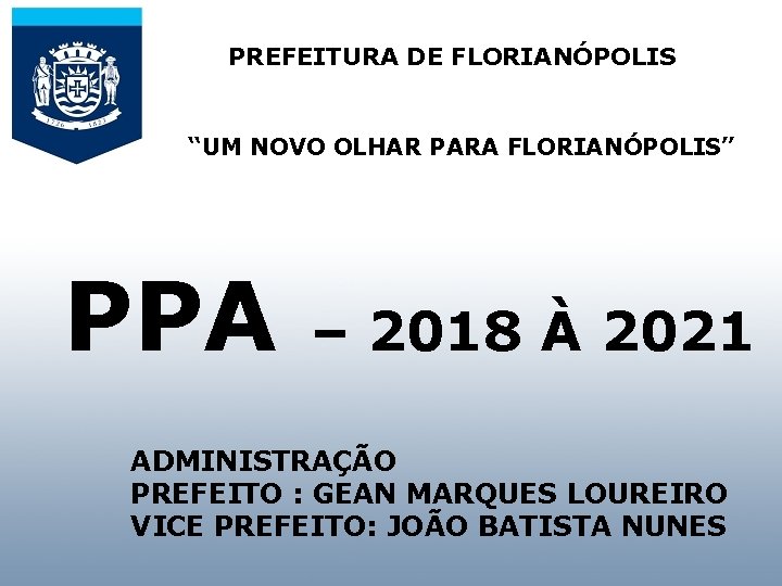 PREFEITURA DE FLORIANÓPOLIS “UM NOVO OLHAR PARA FLORIANÓPOLIS” AUDIÊNCIA PÚBLICA PARA APRESENTAR E DISCUTIR