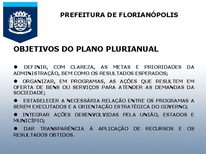 PREFEITURA DE FLORIANÓPOLIS AUDIÊNCIA PÚBLICA PARA OBJETIVOS DO PLANO PLURIANUAL APRESENTAR E DISCUTIR A