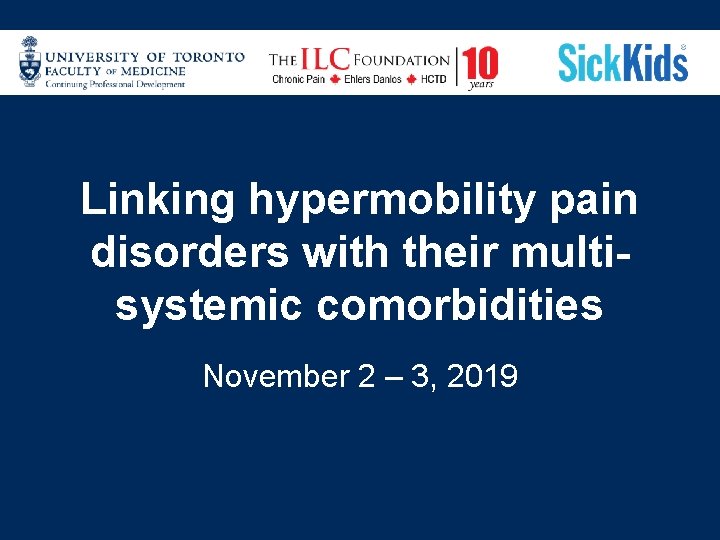 Linking hypermobility pain disorders with their multisystemic comorbidities November 2 – 3, 2019 