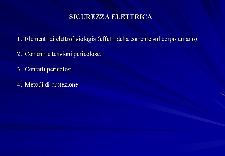 SICUREZZA ELETTRICA 1. Elementi di elettrofisiologia (effetti della corrente sul corpo umano). 2. Correnti