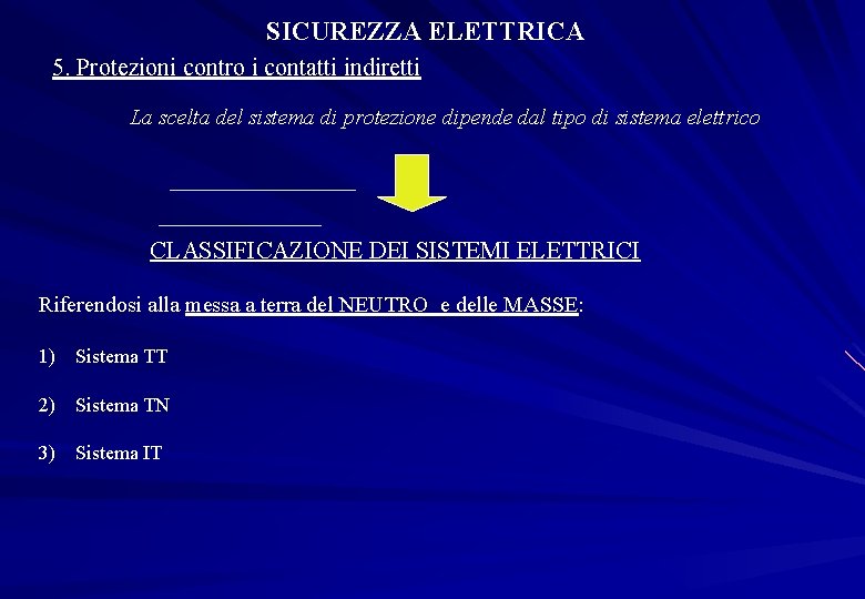 SICUREZZA ELETTRICA 5. Protezioni contro i contatti indiretti La scelta del sistema di protezione