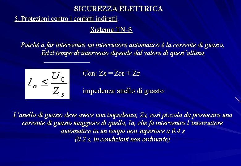 SICUREZZA ELETTRICA 5. Protezioni contro i contatti indiretti Sistema TN-S Poiché a far intervenire