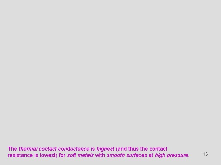 The thermal contact conductance is highest (and thus the contact resistance is lowest) for