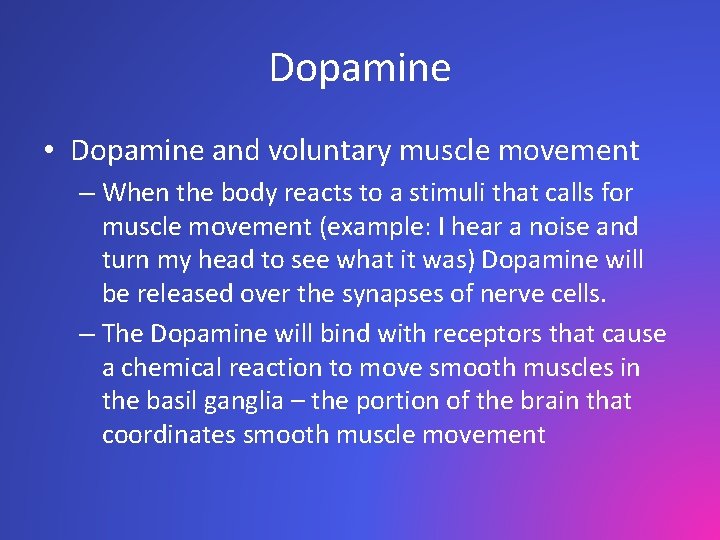 Dopamine • Dopamine and voluntary muscle movement – When the body reacts to a